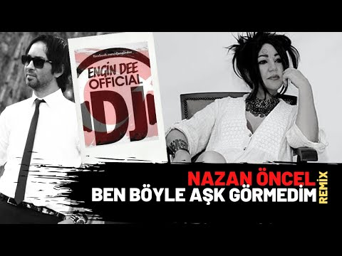 Nazan Öncel ft. Dj Engin Dee - Ben Böyle Aşk Görmedim ( Remix Versiyon )