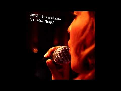 Cidade - Rosy Aragão   De Max De Castro
