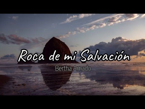 Roca de mi Salvación - Bertha Amado (letra)