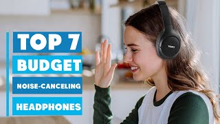 Top 7 Best Budget Noise Canceling Headphones | Affordable & High-Quality!