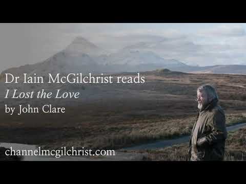 Daily Poetry Readings #342: I Lost the Love by John Clare read by Dr Iain McGilchrist