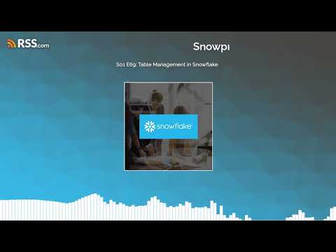 S01 E69: Table Management in Snowflake