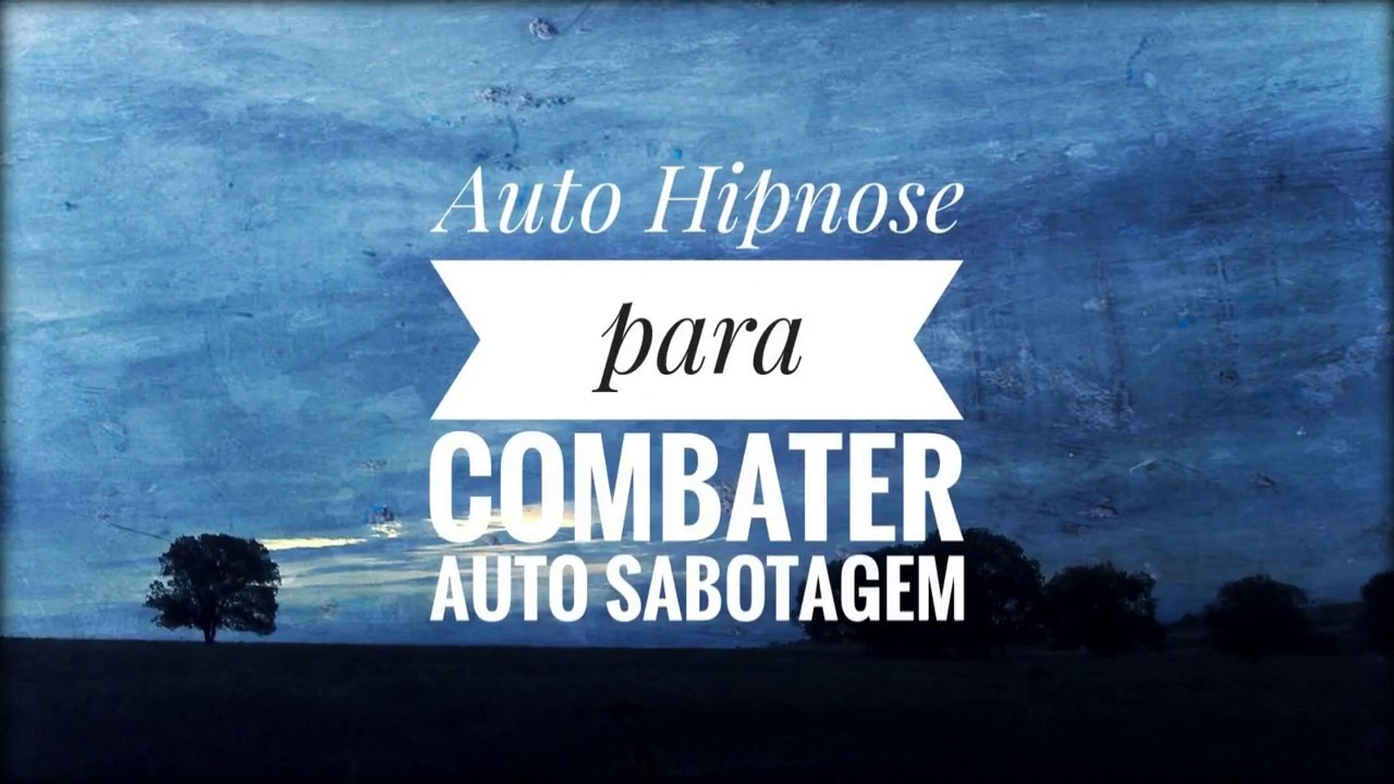 Auto Hipnose para combater auto sabotagem