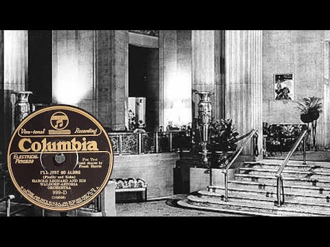 “I'll Just Go Along” by Harold Leonard and his Waldorf-Astoria Orchestra 1927