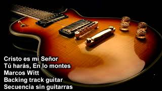 Secuencia para guitarristas Marcos Witt Cristo es mi Señor Tú harás En los montes
