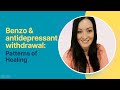 Benzo & antidepressant withdrawal:  Patterns of Healing