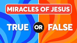 30 MIRACLES OF JESUS - Can You Pass This True or False Bible Quiz