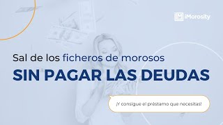 Sal de los FICHEROS DE MOROSOS SIN PAGAR LAS DEUDAS | Consigue tu préstamo 💸 | con iMorosity