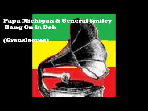 Papa Michigan & General Smiley   Hang On In Deh