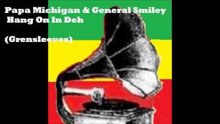 Papa Michigan & General Smiley   Hang On In Deh