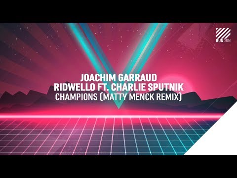 Joachim Garraud, Ridwello feat. Charlie Sputnik - Champions (Matty Menck Remix)