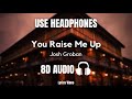 8D You Raise Me Up By Josh Groban