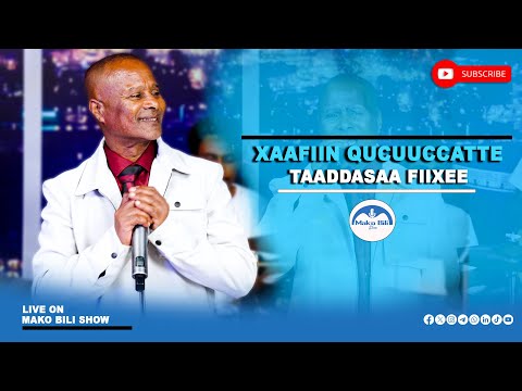 Taaddasaa Fiixee||Xaafiin Qucuuccatte||Live Performance ||Mako Bili Show 2025