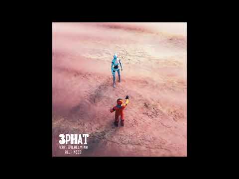 3PHAT Ft. Wilhelmina - All I Need