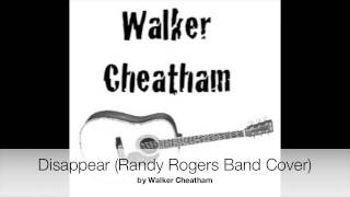Walker Cheatham - Disappear (Randy Rogers Band Cover)