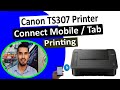 Canon TS307 Printer Mobile Tab Printing L Canon TS307 Wifi Setup Wireless Setup To Mobile Tab