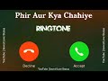 New Ringtone 2023 Phir Aur Kya Chahiye Ringtone Arijit Singh Song Ringtone Jawed Love Status