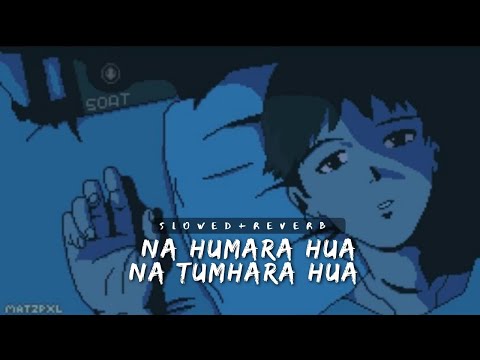 Na Humara Hua Na Tumhara Hua (Slowed+Reverb) | Arijit Singh - Ishq Ka Ye Sitam Slowed
