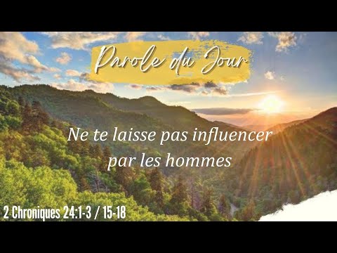 728 - Parole du jour : Ne te laisse pas influencer par les hommes - 2 Chroniques 24:1-3 /15-18