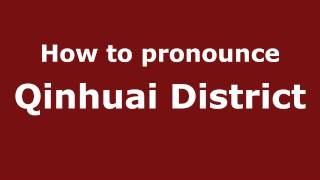 How to pronounce Qinhuai District