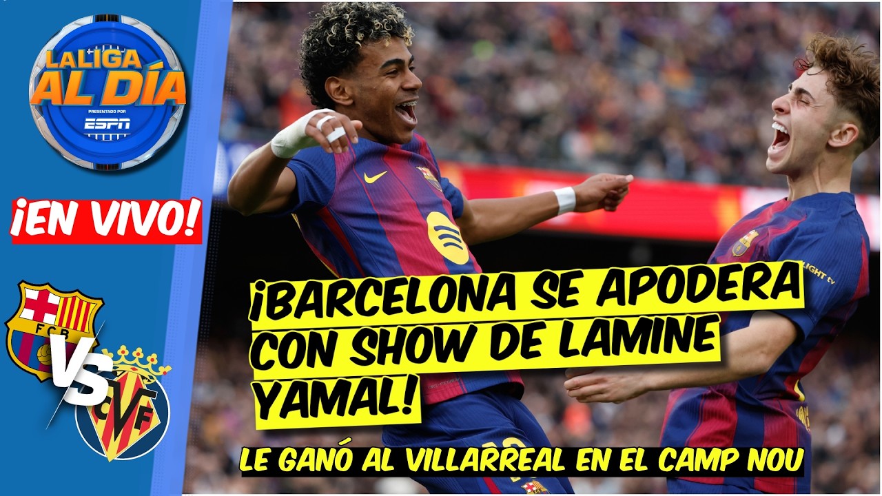 LAMINE YAMAL en MODO BALÓN DE ORO. BARCELONA GOLEA AL VILLARREAL en el CAMP NOU | La Liga Al Día