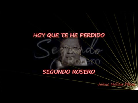 Segundo Rosero Hoy que te he perdido LETRA