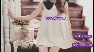 Love Alone ♥ - Jackie Boyz ft Matthew Kurz
