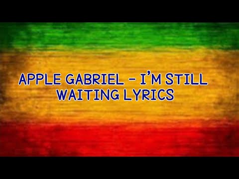 Apple Gabriel - I'm Still Waiting Lyrics