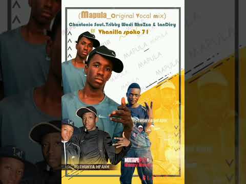 (Mapula)Chantonic,Tribby Wadi BhoZza,LanDiey ft Vhanilla Spoko71