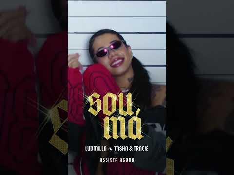 Sou Má (Assista Agora) – Ludmilla feat. Tasha e Tracie