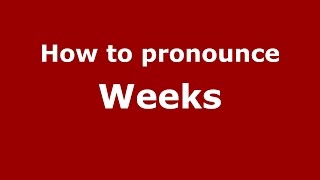 How to pronounce Weeks