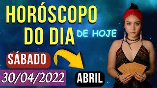 HORSCOPO DO DIA DE HOJE - SBADO - 30 DE ABRIL DE 2022 PREVISES PARA TODOS OS SIGNOS | 30/04/2022