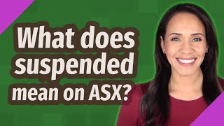 What does suspended mean on ASX?