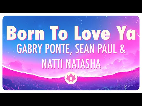 Gabry Ponte, Sean Paul & Natti Natasha - Born To Love Ya (Lyrics)