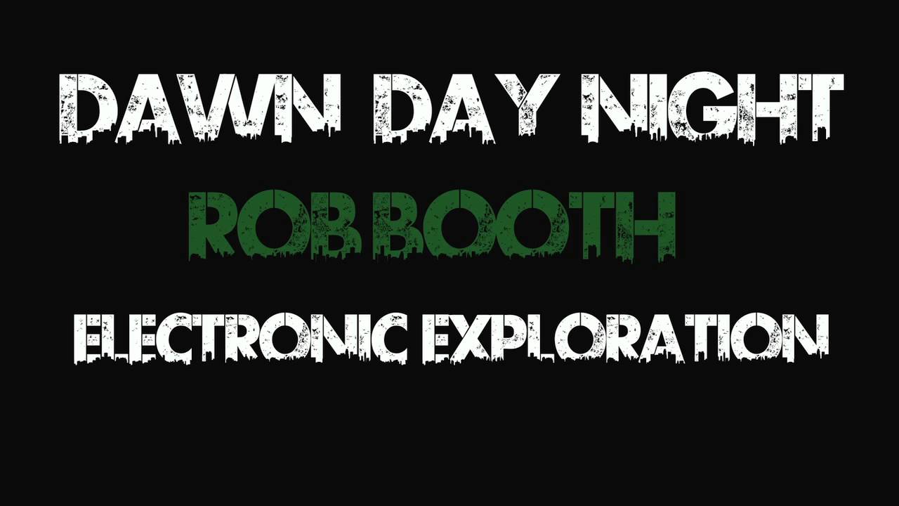 Dawn Day Night|Rob Booth|Electronic Exploration