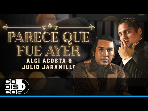 Parece Que Fue Ayer, Alci Acosta Y Julio Jaramillo - Video