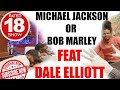 Episode 82 - MICHAEL JACKSON OR  BOB MARLEY.....Ft Dale Elliott