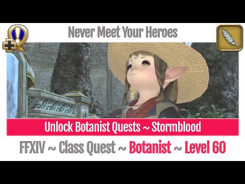 FFXIV Unlock Quest Botanist Level 60 ~ Stormblood ~ Never Meet Your Heroes
