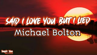 Michael Bolton (Said i love you but i lied) With Lyric & Terjemahan