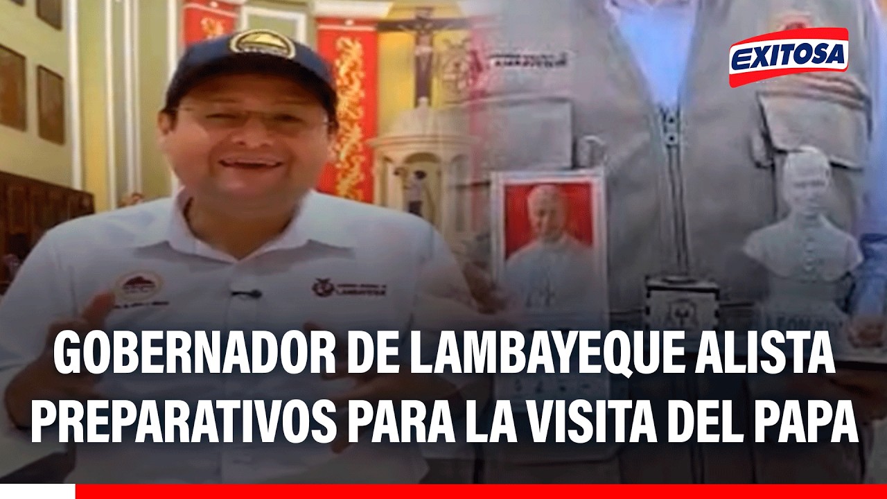 🔴🔵 Gobernador de Lambayeque alista preparativos para la visita del papa León XIV
