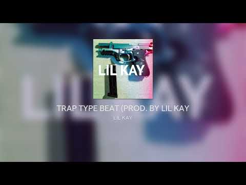 TRAP TYPE BEAT (PROD. BY LIL KAY