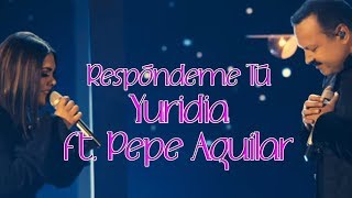 Respóndeme Tú Yuridia Pepe Aguilar (letra)