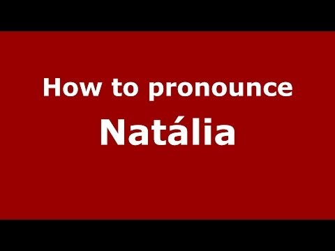 How to pronounce Natália (Brazilian Portuguese/São Paulo, Brazil)  - PronounceNames.com