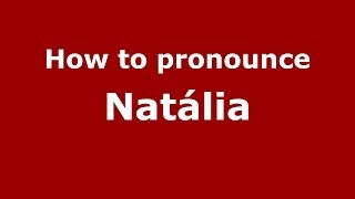 How to pronounce Natália