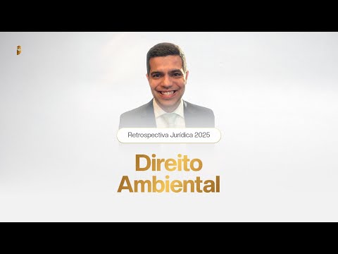 Retrospectiva Jurídica 2025 - Direito Ambiental