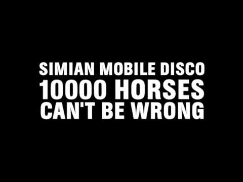 Simian Mobile Disco - 10000 Horses Can't Be Wrong