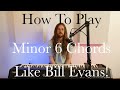 How to Play Minor 6 Chords like Bill Evans!