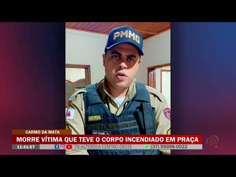 Carmo da Mata: Morre vítima que teve o corpo incendiado em Praça