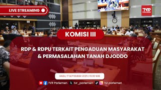 KOMISI III DPR RI RDP & RDPU TERKAIT PENGADUAN MASYARAKAT & PERMASALAHAN TANAH DJODDO