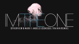 OtherView &amp; Mark F. Angelo - I&#39;m The One (Consoul Trainin Mix)